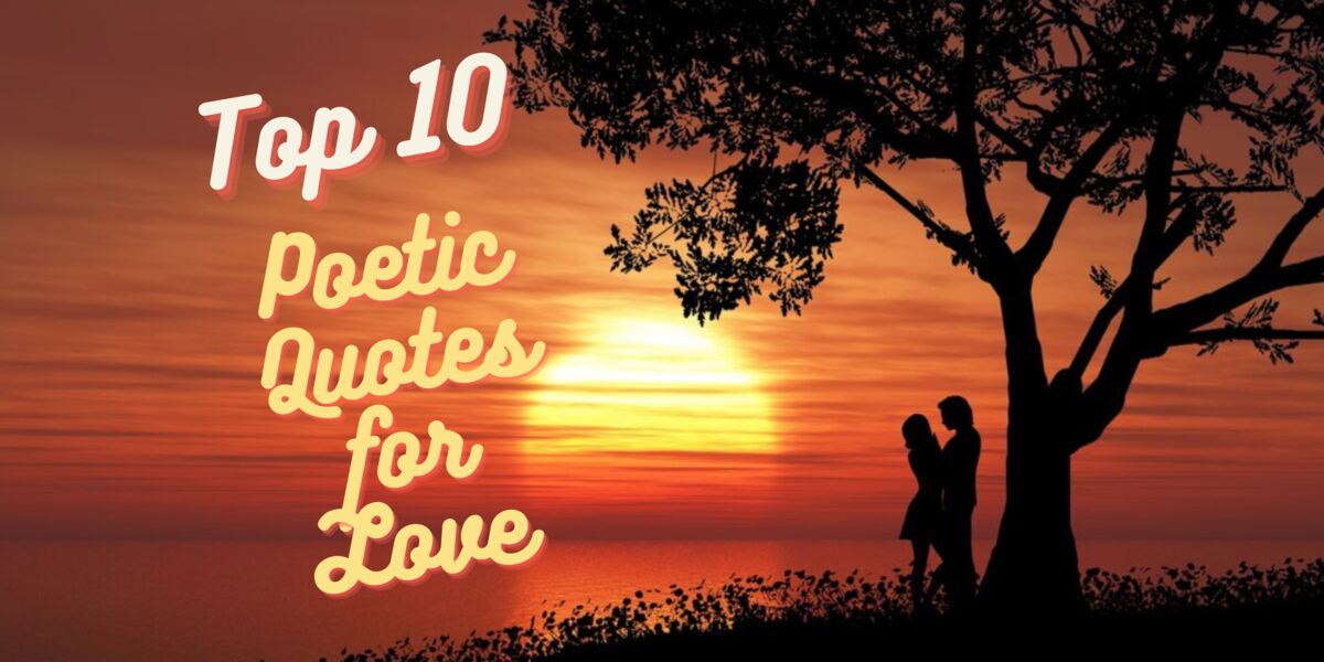 Top 10 Poetic Quotes for love